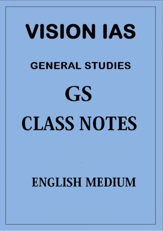 VISION IAS GENERAL STUDIES CLASS NOTES ENGLISH MEDIUM 2023-2024