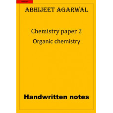 CHEMISTRY PAPER 2 ORGANIC CHEMISTRY Abhijeet Agarwal HANDWRITTEN NOTES
